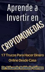 Aprende a Invertir en Criptomonedas 17 Trucos Para Hacer Dinero Online Desde Casa