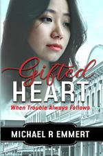 Gifted Heart: When Trouble Always Follows