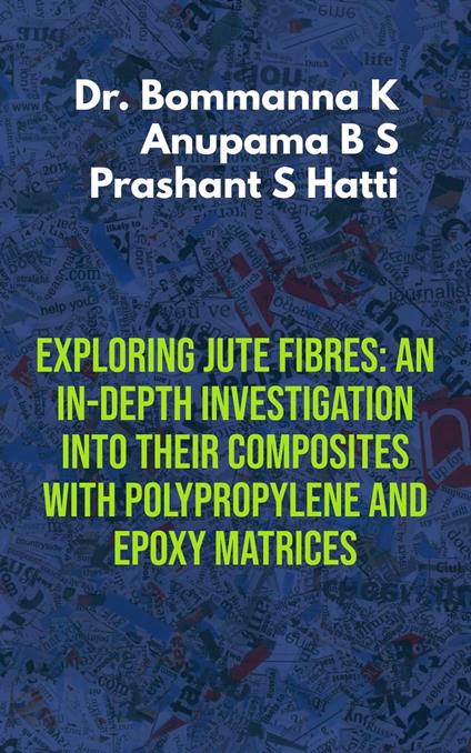 Exploring Jute Fibres: An In-depth Investigation into their Composites with Polypropylene and Epoxy Matrices - Anupama B S,Dr Bommanna K,Prashant S Hatti - ebook