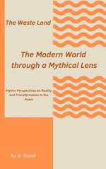 The Waste Land: The Modern World through a Mythical Lens