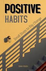 Positive Habits: Small Steps to Big Change