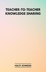 Teacher-to-Teacher Knowledge Sharing