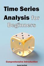 Time Series Analysis for Beginners: Comprehensive Introduction