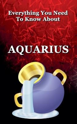 Everything You Need To Know About Aquarius - Robert J Dornan - cover