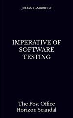 Imperative of Software Testing: The Post Office Horizon Scandal