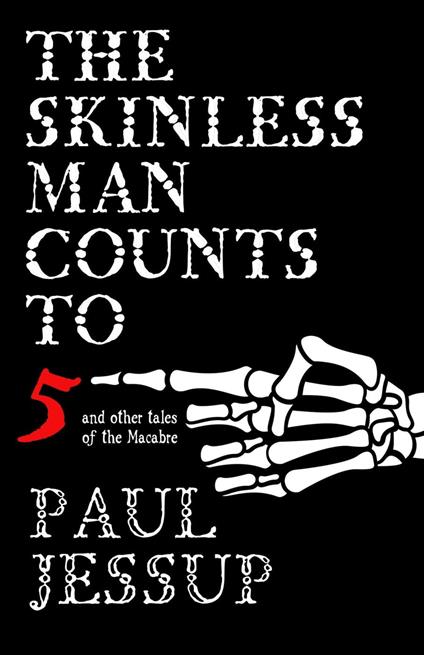 The Skinless Man Counts to Five and Other Tales of the Macabre