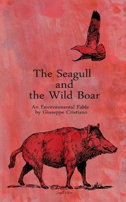 The Seagull and the Wild Boar - An Environmental Fable - Giuseppe Cristiano - cover