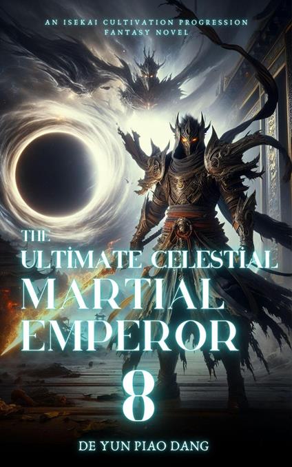 The Ultimate Celestial Martial Emperor: An Isekai Cultivation Progression Fantasy Novel