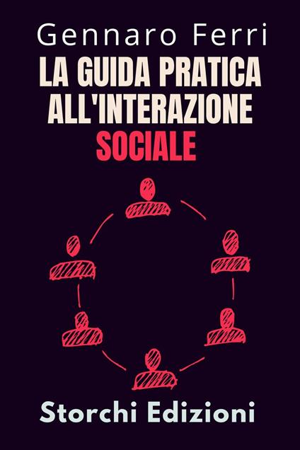 La Guida Pratica All'interazione Sociale - Storchi Edizioni,Gennaro Ferri - ebook