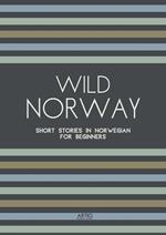 Wild Norway: Short Stories In Norwegian for Beginners