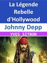 Johnny Depp : La Légende Rebelle d'Hollywood