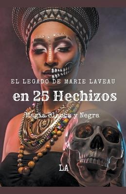 El Legado de Marie Laveau en 25 Hechizos, Magia Blanca y Negra - La - cover