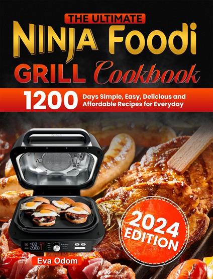 The Ultimate Ninja Foodi Grill Cookbook: 1200 Days Simple, Easy, Delicious and Affordable Recipes for Everyday