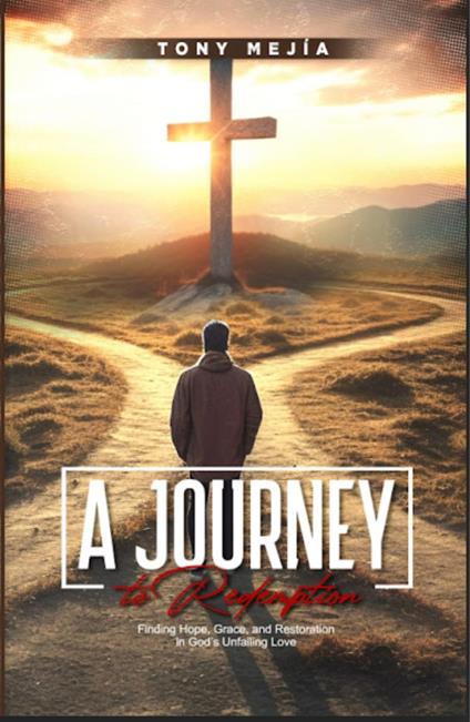 A Journey to Redemption: Finding Hope, Grace, and Restoration in God's Unfailing Love