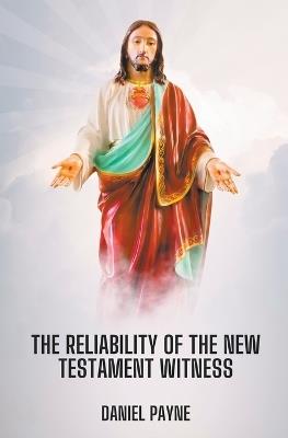 The Reliability of the New Testament Witness - Daniel Payne - cover