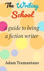 The Writing School: a guide to being a fiction writer