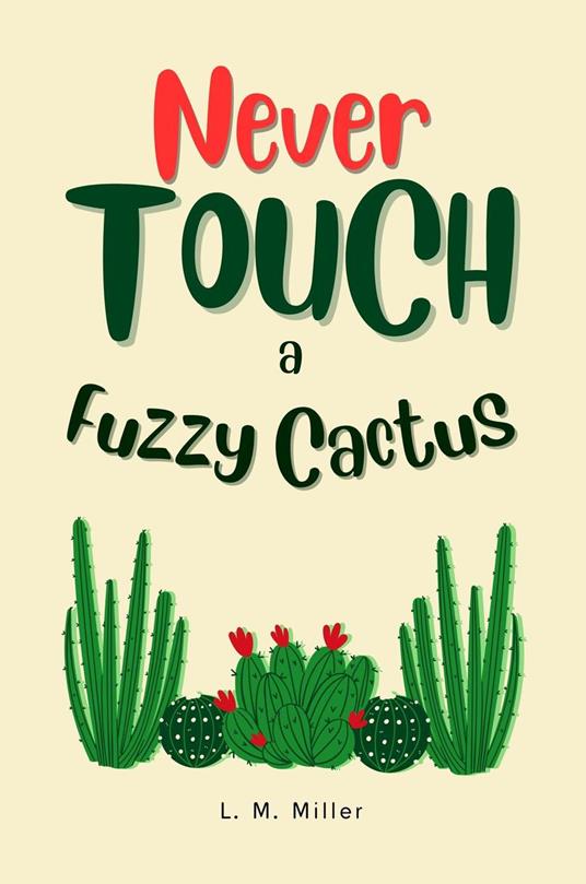 Never Touch a Fuzzy Cactus - L. M. Miller - ebook