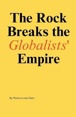 The Rock Breaks the Globalists Empire - Pierre-Louis Ours - cover