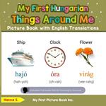 My First Hungarian Things Around Me Picture Book with English Translations