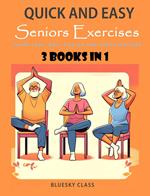 Quick and Easy Seniors Exercises: Chair Yoga, Wall Pilates and Core Exercises - 3 Books In 1