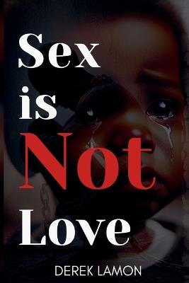 Sex is not Love - Derek Lamon - cover