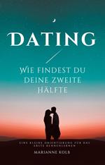 Dating Wie findest du deine zweite Hälfte | kleine Orientierung für das erste Kennenlernen