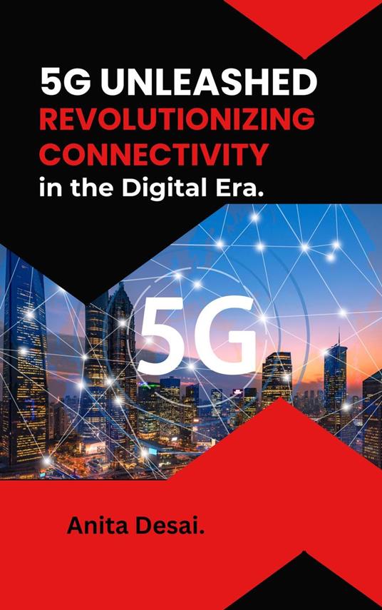 5G Unleashed: Revolutionizing Connectivity in the Digital Era.