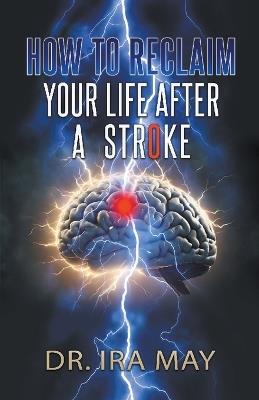 How To Reclaim Your Life After A Stroke - Ira May - cover