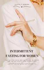 Intermittent Fasting for Women: The Key to Your Dream Figure Without the Yo-Yo Effect and Starvation (Cookbook with 500+ Low-Calorie Recipes to Burn Fat - Healthy Weight Loss with 16:8 / 5:2)