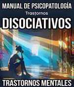 Trastornos Disociativos. Manual de Psicopatología. Trastornos Mentales.