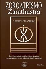 Zoroatrismo - Zaratustra El Profeta de la Verdad