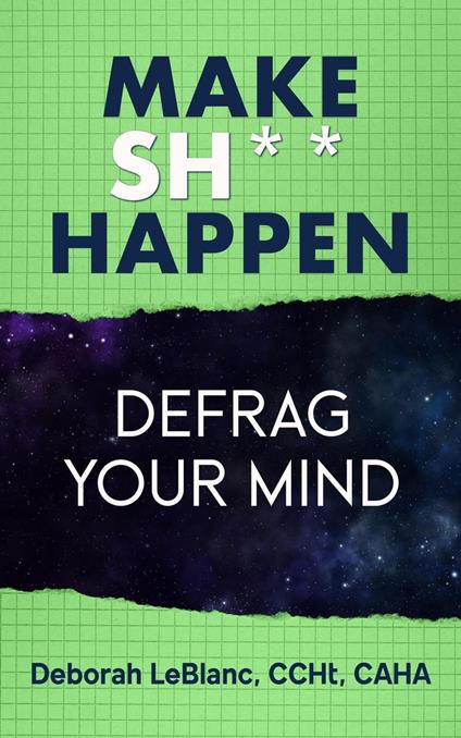 Make Sh*t Happen--Defrag Your Mind