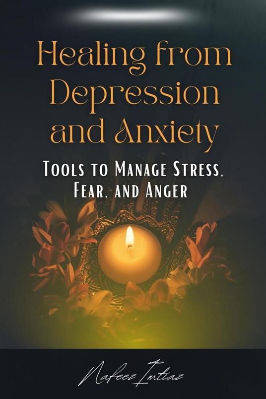 Healing from Depression and Anxiety: Tools to Manage Stress, Fear, and Anger