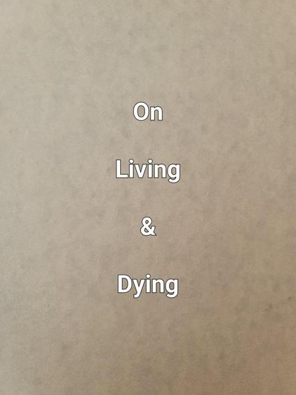 On Living & Dying