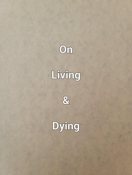 On Living & Dying