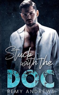 Stuck with the Doc: An Opposites Attract Romance - Remy Andrews - cover