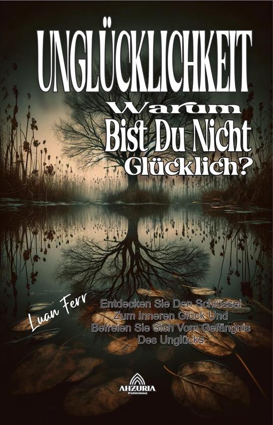 Unglücklichkeit - Warum bist du nicht glücklich