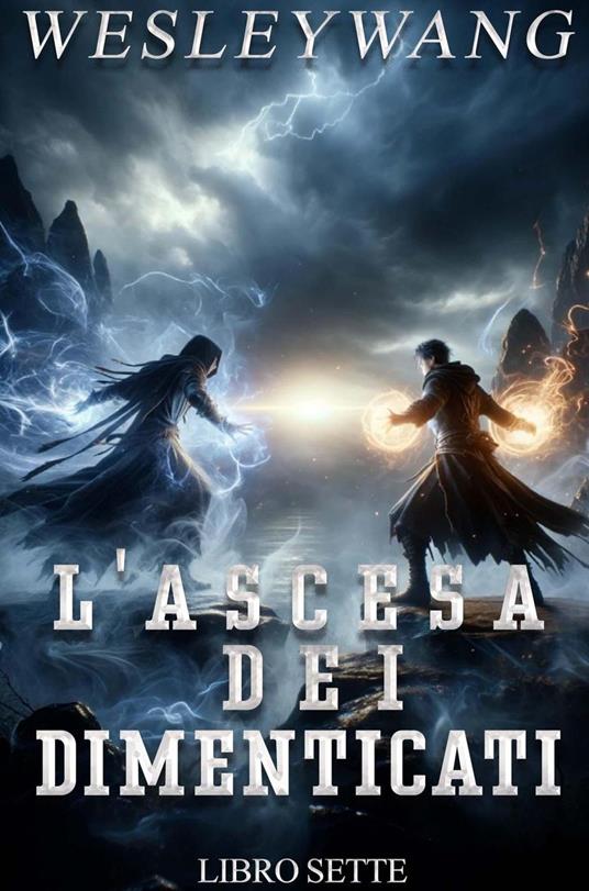 L'Ascesa dei Dimenticati - Wesley Wang - ebook