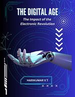 THE DIGITAL AGE: The Impact of the Electronic Revolution