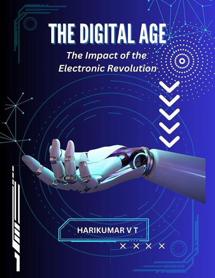 THE DIGITAL AGE: The Impact of the Electronic Revolution