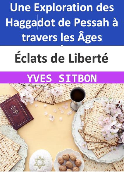 Éclats de Liberté : Une Exploration des Haggadot de Pessah à travers les Âges