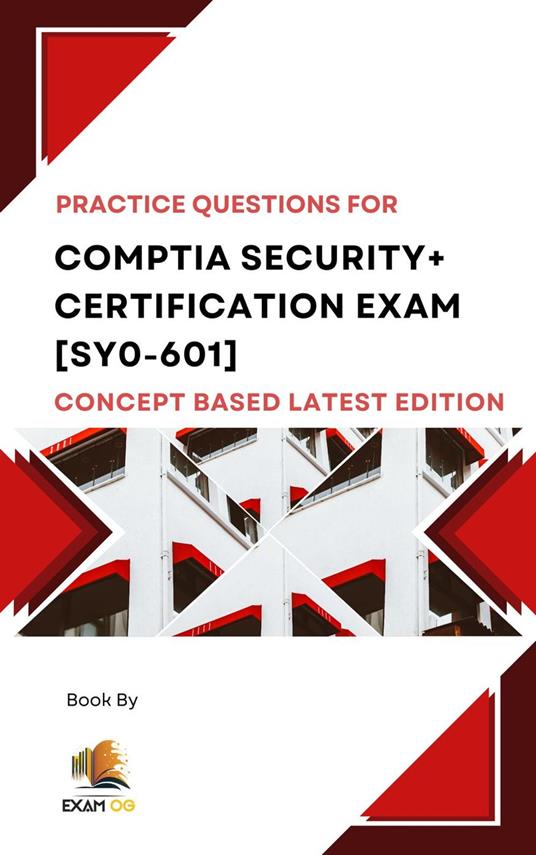 Comptia Security+ Certification Exam [SY0-601] Concept Based Practice Questions Latest Edition