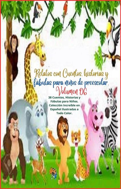 Relatos con Cuentos, historias y fábulas para niños de preescolar. Volumen 06