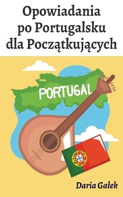 Opowiadania po Portugalsku dla Poczatkujacych - Daria Galek - cover