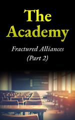 The Academy: Fractured Alliances (Part2)