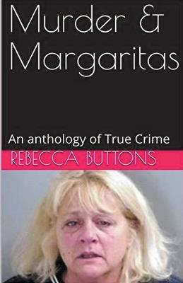 Murders & Margaritas An Anthology of True Crime - Rebecca Buttons - cover