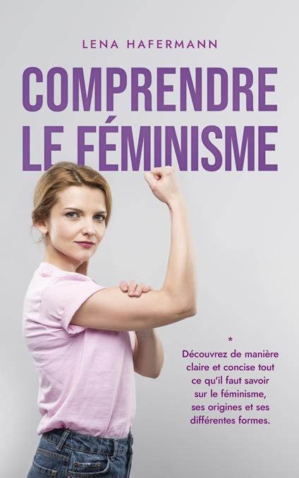 Comprendre le féminisme Découvrez de manière claire et concise tout ce qu'il faut savoir sur le féminisme, ses origines et ses différentes formes.