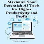 Maximize Your Potential: AI Tools for Higher Productivity and Profit