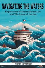 Navigating the Waters: An Exploration of International Law and the Laws of the Sea