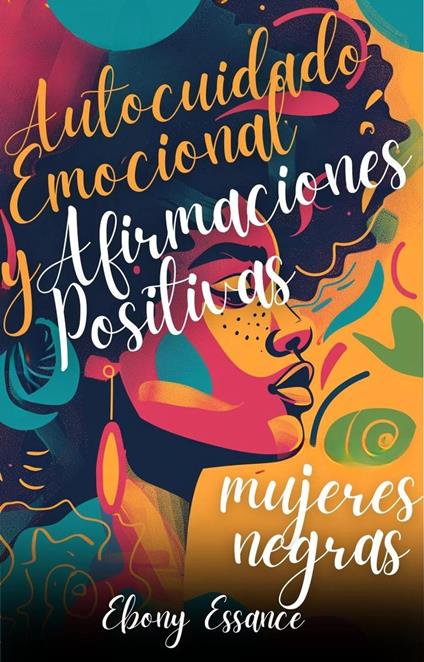 Autocuidado Emocional y Afirmaciones Positivas para Mujeres Negras (2 en 1): Un Libro De Trabajo Para Ayudarte A Aumentar El Amor Propio, La Confianza Y La Abundancia + Superar La Ansiedad